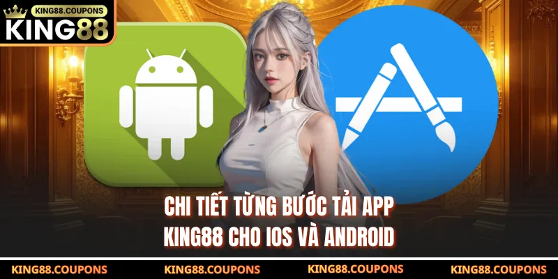 Chi tiết từng bước tải app KING88 cho iOS và Android