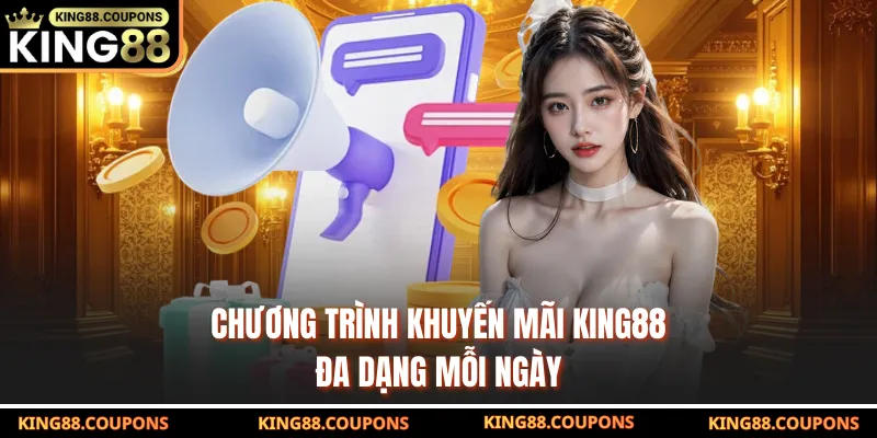 Chương trình khuyến mãi King88 đa dạng mỗi ngày