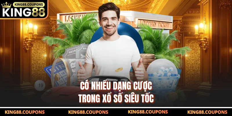 Có nhiều dạng cược trong xổ số siêu tốc