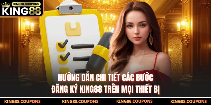 Hướng dẫn chi tiết các bước đăng ký KING88 trên mọi thiết bị