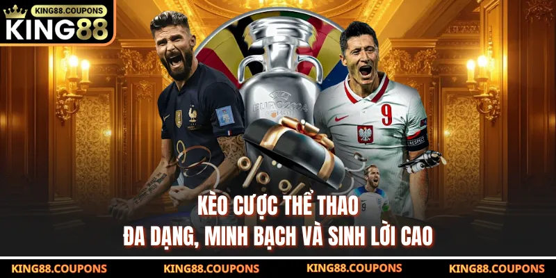 Kèo cược thể thao đa dạng, minh bạch và sinh lời cao