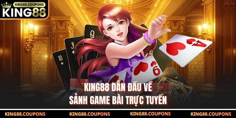 King88 dẫn đầu về sảnh game bài trực tuyến
