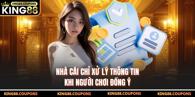 Nhà cái chỉ xử lý thông tin khi người chơi đồng ý