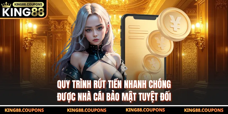Quy trình rút tiền nhanh chóng, được nhà cái bảo mật tuyệt đối