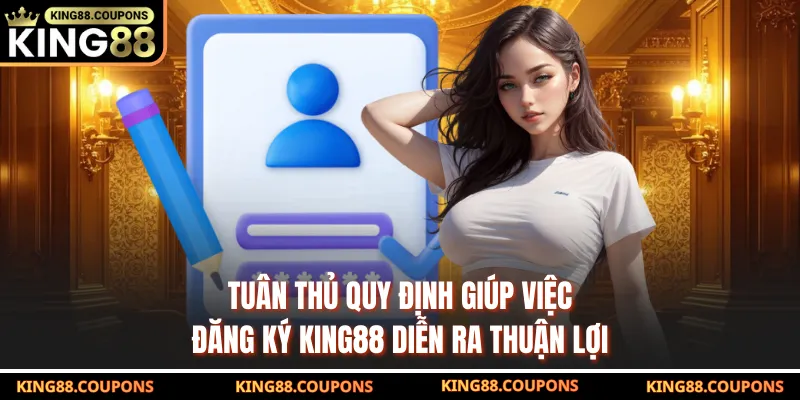 Tuân thủ quy định giúp việc đăng ký KING88 diễn ra thuận lợi