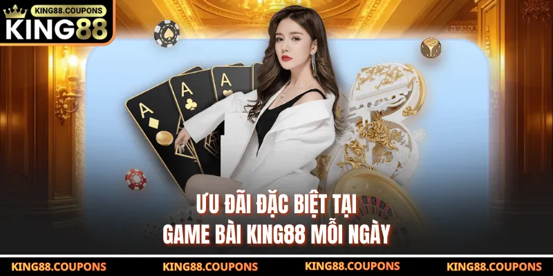 Ưu đãi đặc biệt tại game bài King88 mỗi ngày